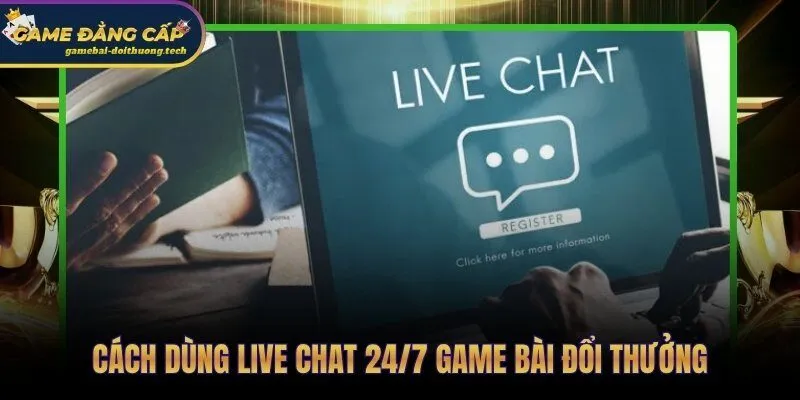 Live Chat 24/7 Game Bài Đổi Thưởng | Top Cổng Hỗ Trợ Nhanh 4 Ba bước chuẩn hóa yêu cầu để được live chat 24/7 xử lý trước
